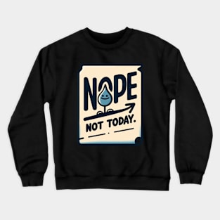 Nope not today t-shirt Crewneck Sweatshirt